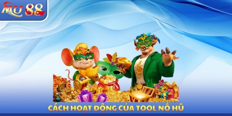 Cách hoạt động của Tool nổ hũ