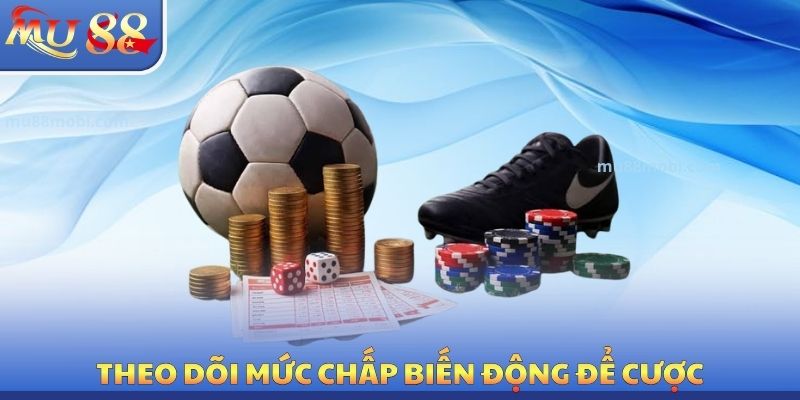 Theo dõi mức chấp biến động để cược