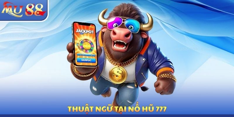 Thuật ngữ tại nổ hũ 777